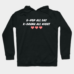 K-Pop All Day K-Drama All Night Hoodie